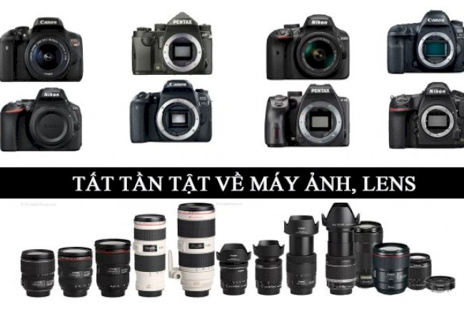 Tất tần tật về các dòng máy ảnh, lens từ giá rẻ đến cao cấp của các hãng máy ảnh nổi tiếng - Phần 1